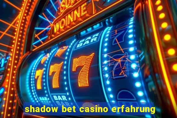 shadow bet casino erfahrung