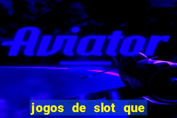 jogos de slot que nao precisa depositar dinheiro