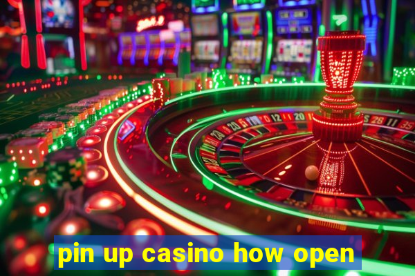 pin up casino how open