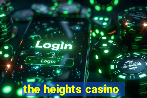 the heights casino