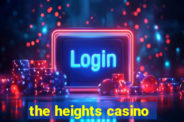 the heights casino