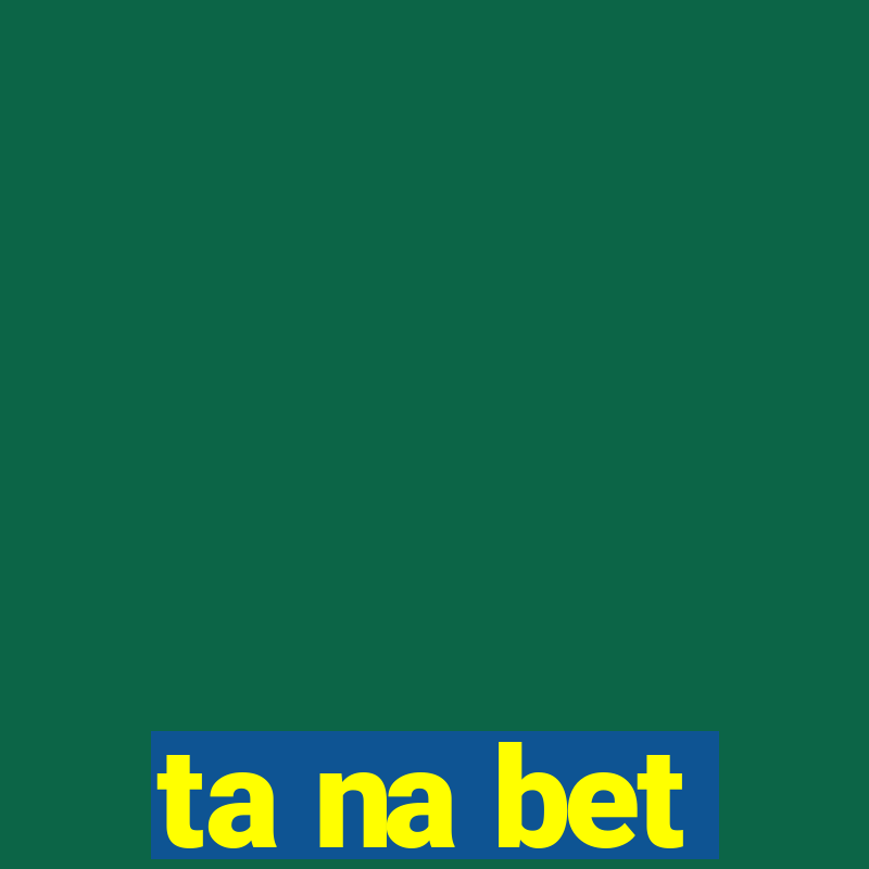 ta na bet