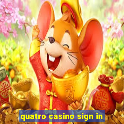 quatro casino sign in