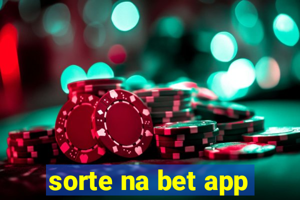 sorte na bet app