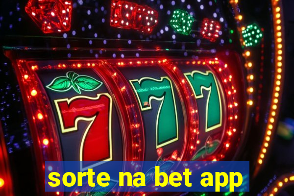 sorte na bet app