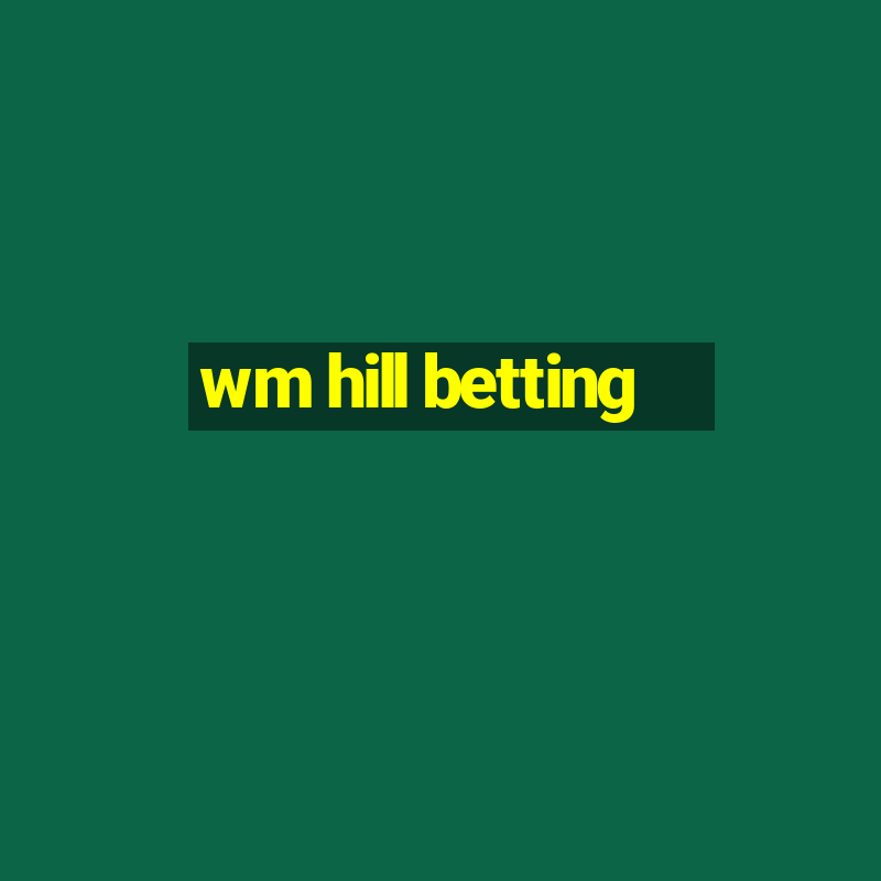 wm hill betting