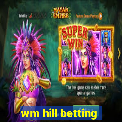 wm hill betting