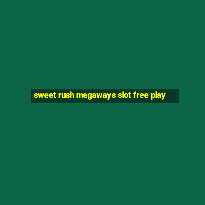 sweet rush megaways slot free play