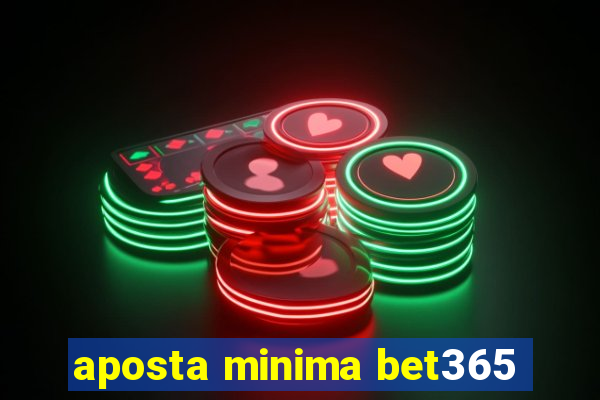 aposta minima bet365