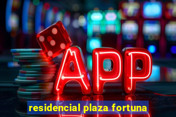 residencial plaza fortuna