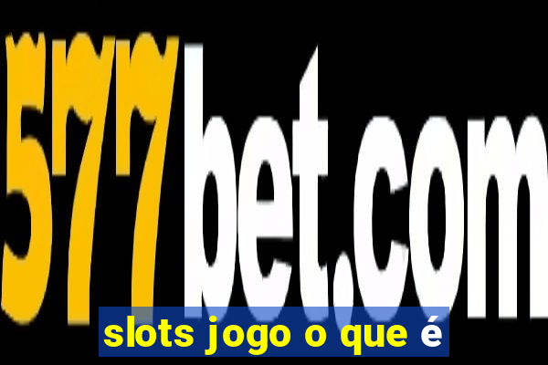 slots jogo o que é