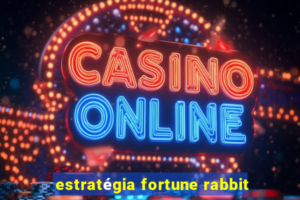 estratégia fortune rabbit