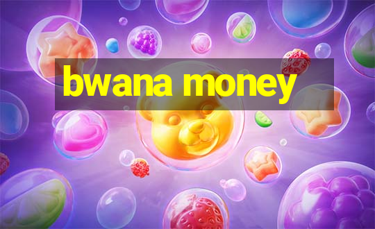 bwana money