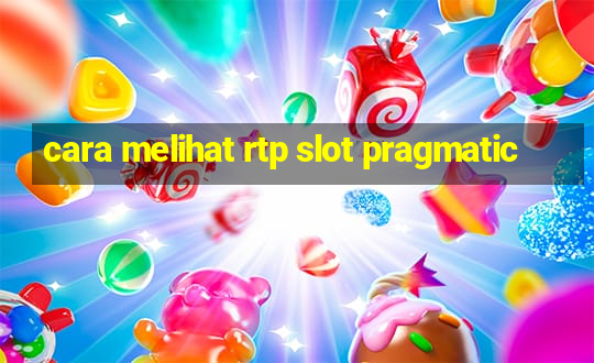 cara melihat rtp slot pragmatic