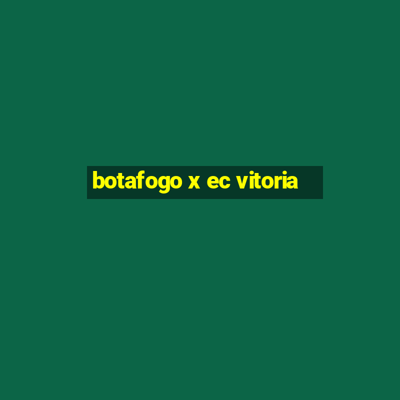 botafogo x ec vitoria