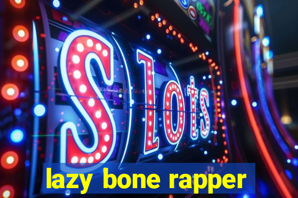 lazy bone rapper