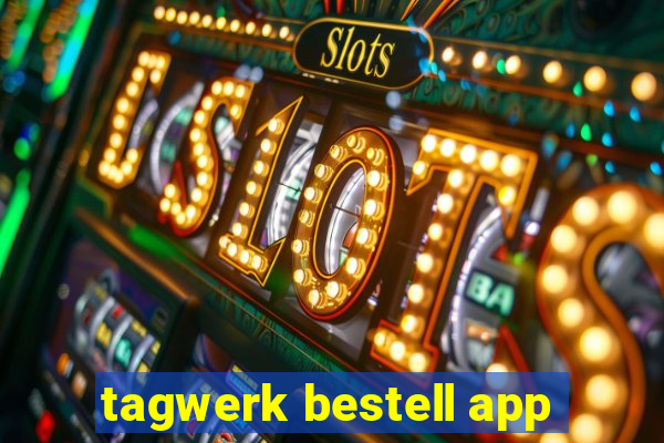 tagwerk bestell app