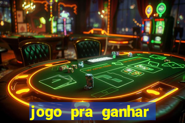 jogo pra ganhar dinheiro de verdade