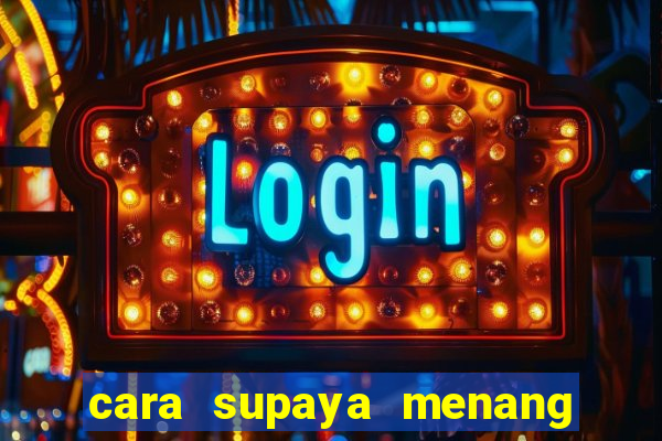 cara supaya menang main slot