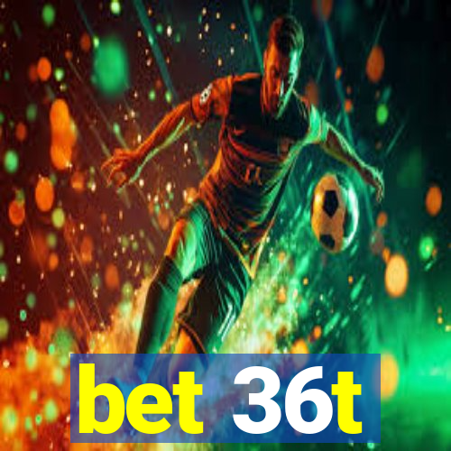 bet 36t