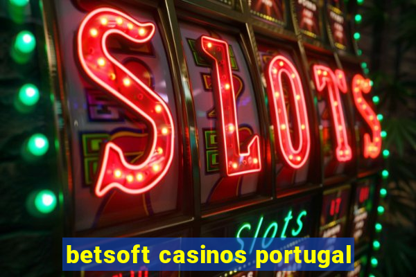 betsoft casinos portugal