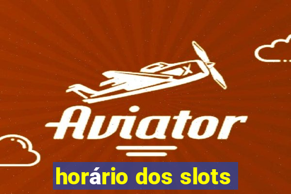 horário dos slots