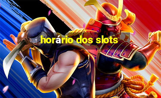 horário dos slots