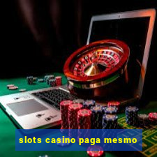 slots casino paga mesmo