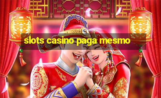 slots casino paga mesmo