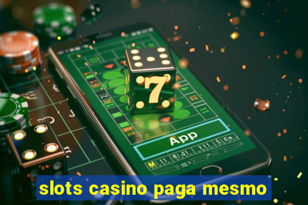 slots casino paga mesmo