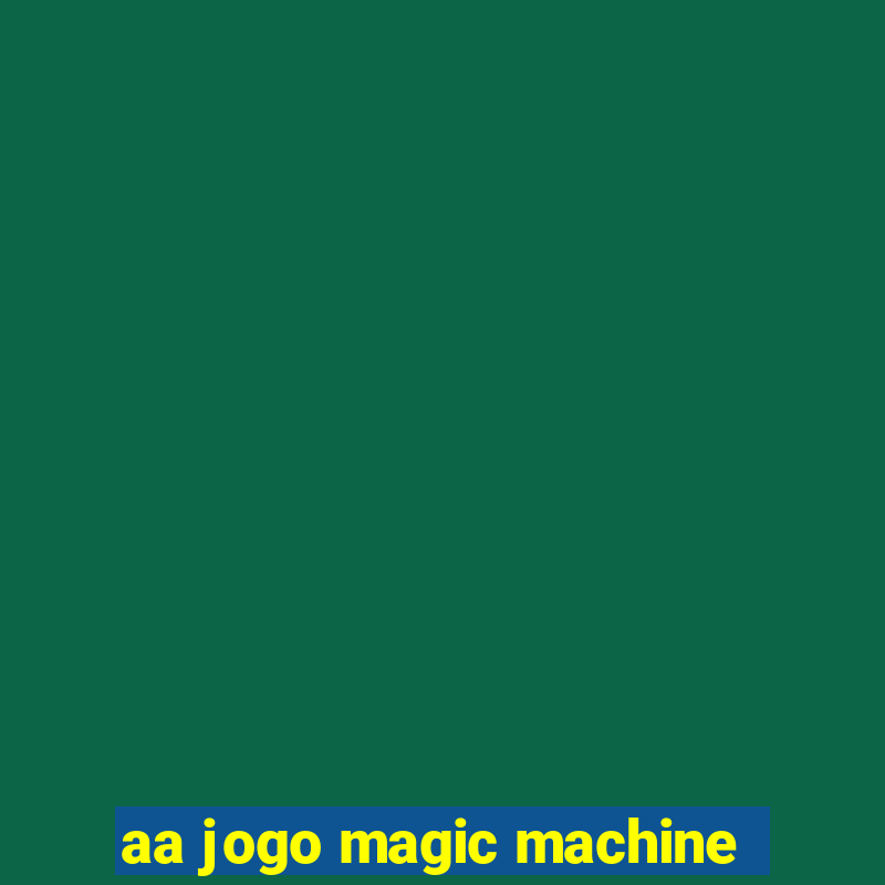 aa jogo magic machine