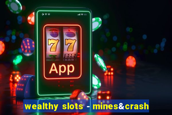 wealthy slots - mines&crash