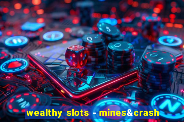 wealthy slots - mines&crash