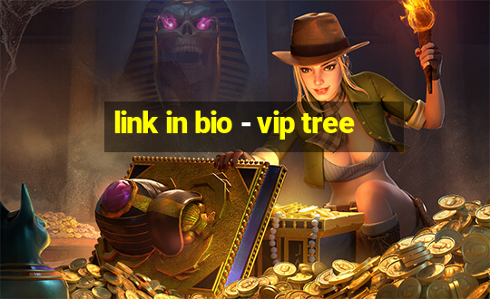 link in bio - vip tree