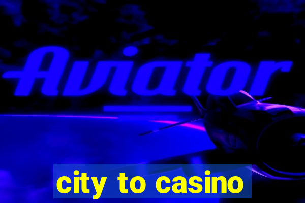 city to casino