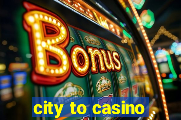 city to casino