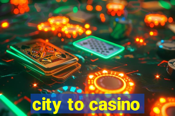 city to casino