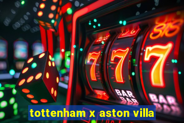 tottenham x aston villa