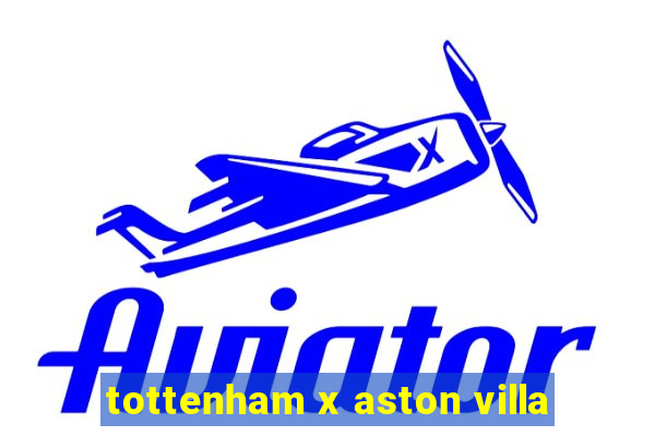 tottenham x aston villa