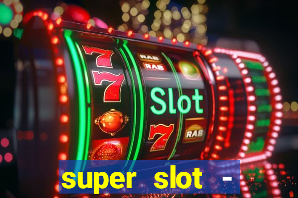 super slot - ca?a-níqueis apk