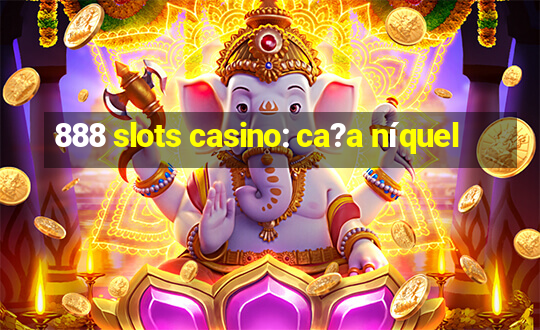 888 slots casino: ca?a níquel