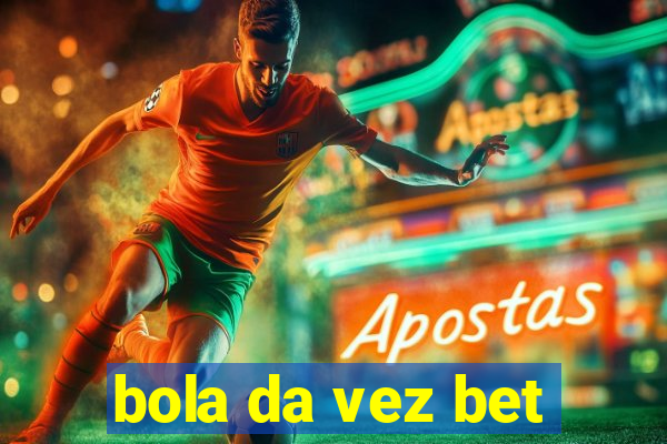 bola da vez bet