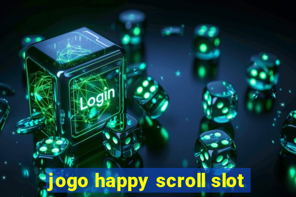 jogo happy scroll slot