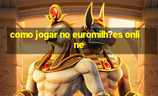 como jogar no euromilh?es online