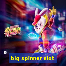 big spinner slot