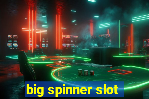 big spinner slot