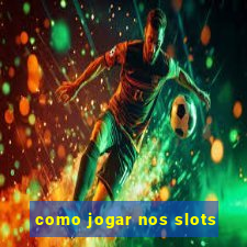 como jogar nos slots