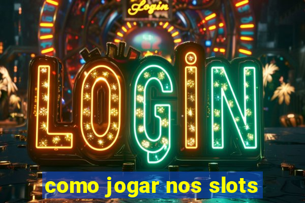 como jogar nos slots