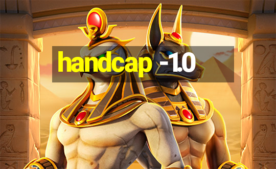 handcap -1.0