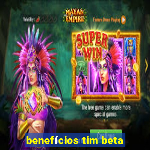 benefícios tim beta